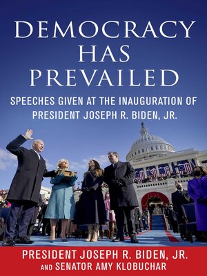 cover image of Democracy Has Prevailed: Speeches Given at the Inauguration of President Joseph R. Biden, Jr.